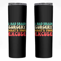 Brain Surgery Skinny Tumbler Retro I Had Brain Surgery What's Your Excuse