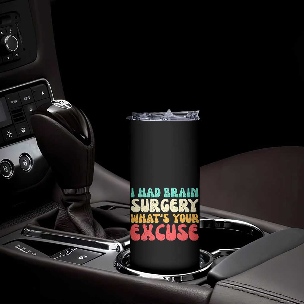 Brain Surgery Skinny Tumbler Retro I Had Brain Surgery What's Your Excuse