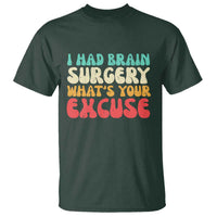Brain Surgery T Shirt Retro I Had Brain Surgery What's Your Excuse