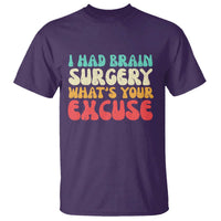 Brain Surgery T Shirt Retro I Had Brain Surgery What's Your Excuse