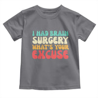 Brain Surgery Toddler T Shirt Retro I Had Brain Surgery What's Your Excuse