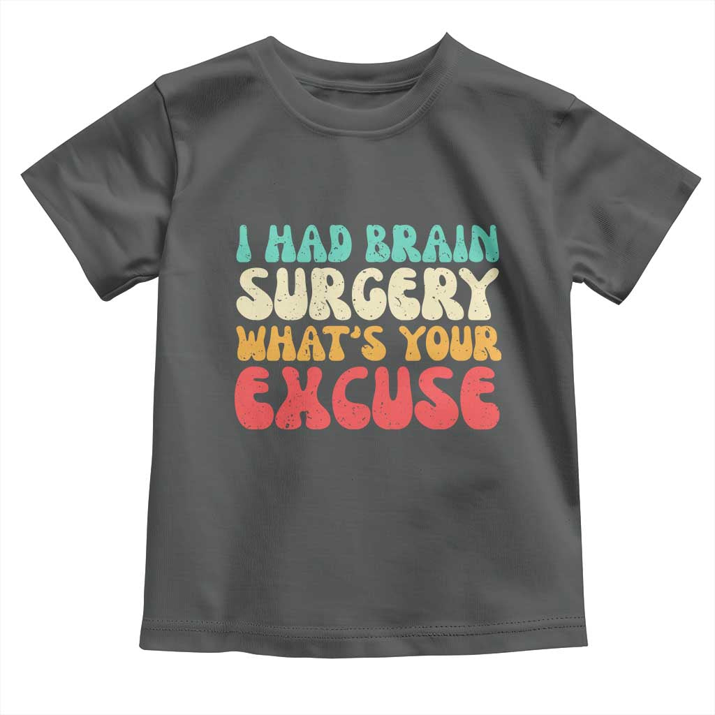 Brain Surgery Toddler T Shirt Retro I Had Brain Surgery What's Your Excuse