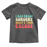 Brain Surgery Toddler T Shirt Retro I Had Brain Surgery What's Your Excuse