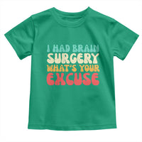 Brain Surgery Toddler T Shirt Retro I Had Brain Surgery What's Your Excuse