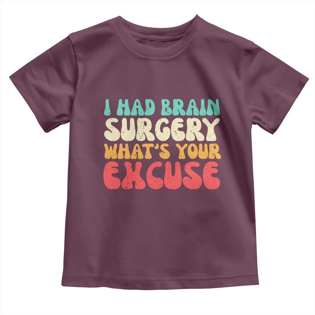 Brain Surgery Toddler T Shirt Retro I Had Brain Surgery What's Your Excuse