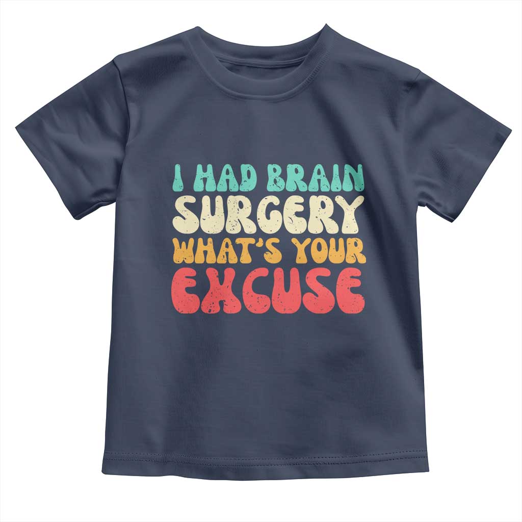 Brain Surgery Toddler T Shirt Retro I Had Brain Surgery What's Your Excuse