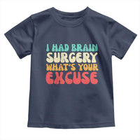 Brain Surgery Toddler T Shirt Retro I Had Brain Surgery What's Your Excuse