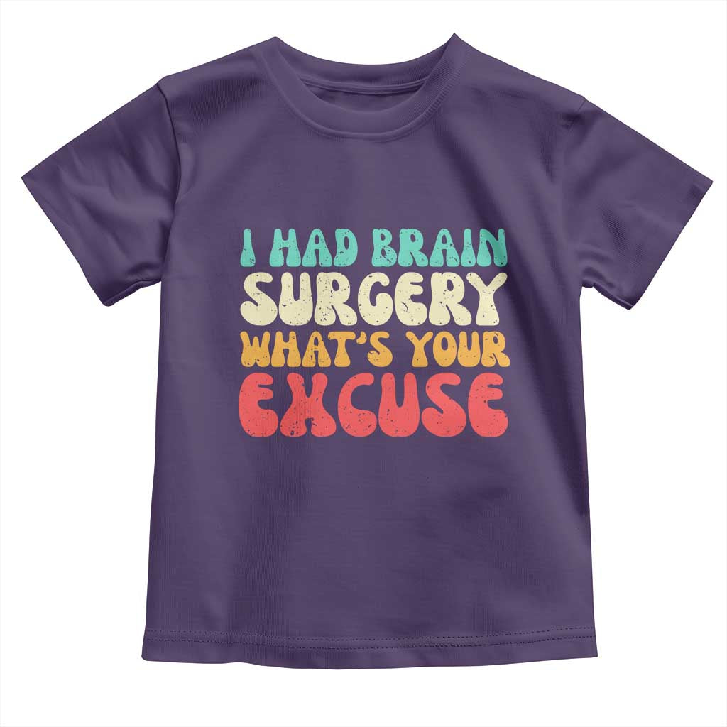 Brain Surgery Toddler T Shirt Retro I Had Brain Surgery What's Your Excuse