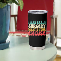 Brain Surgery Tumbler Cup Retro I Had Brain Surgery What's Your Excuse