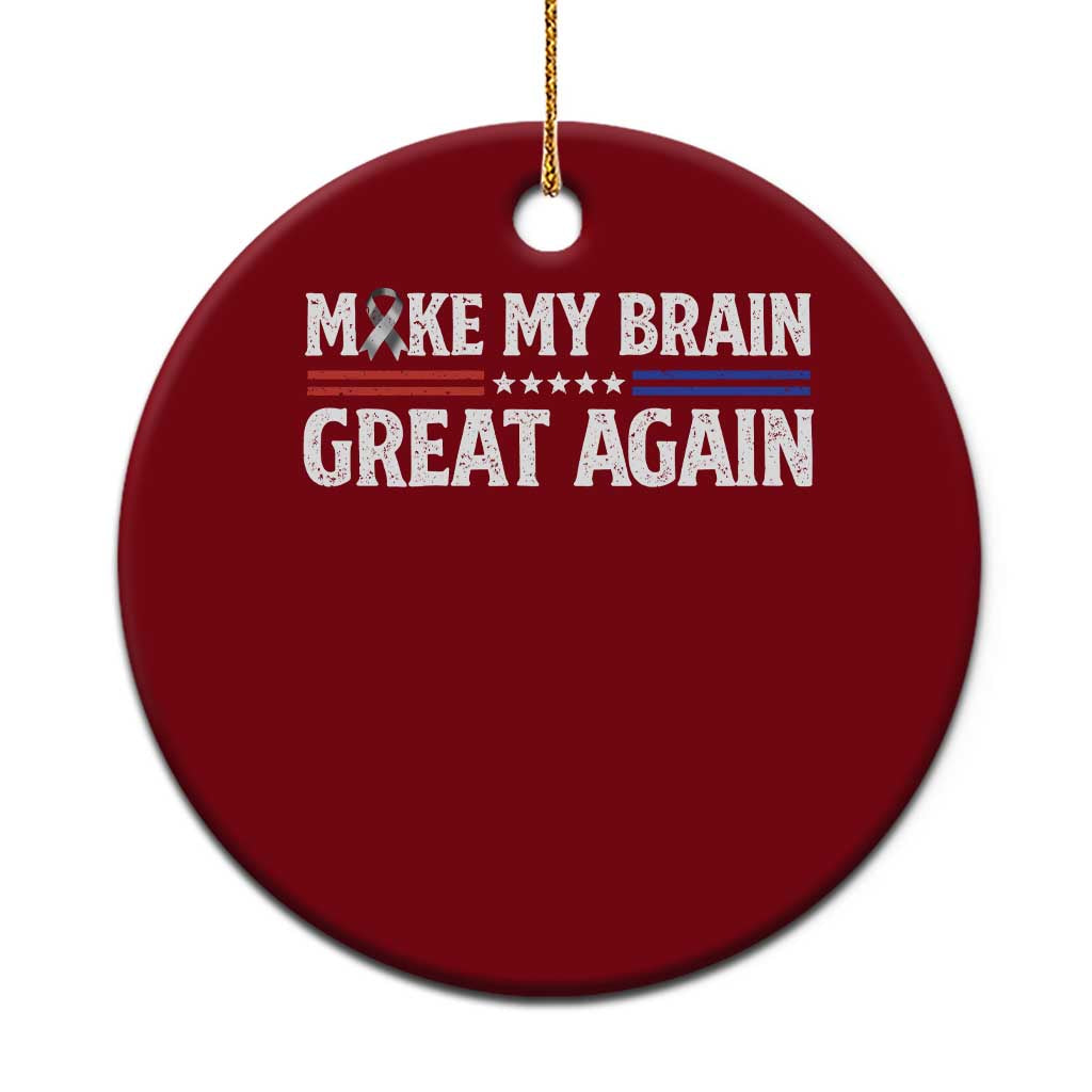 Funny Brain Surgery Recovery Ceramic Ornament Make My Brain Great Again Gray Ribbon