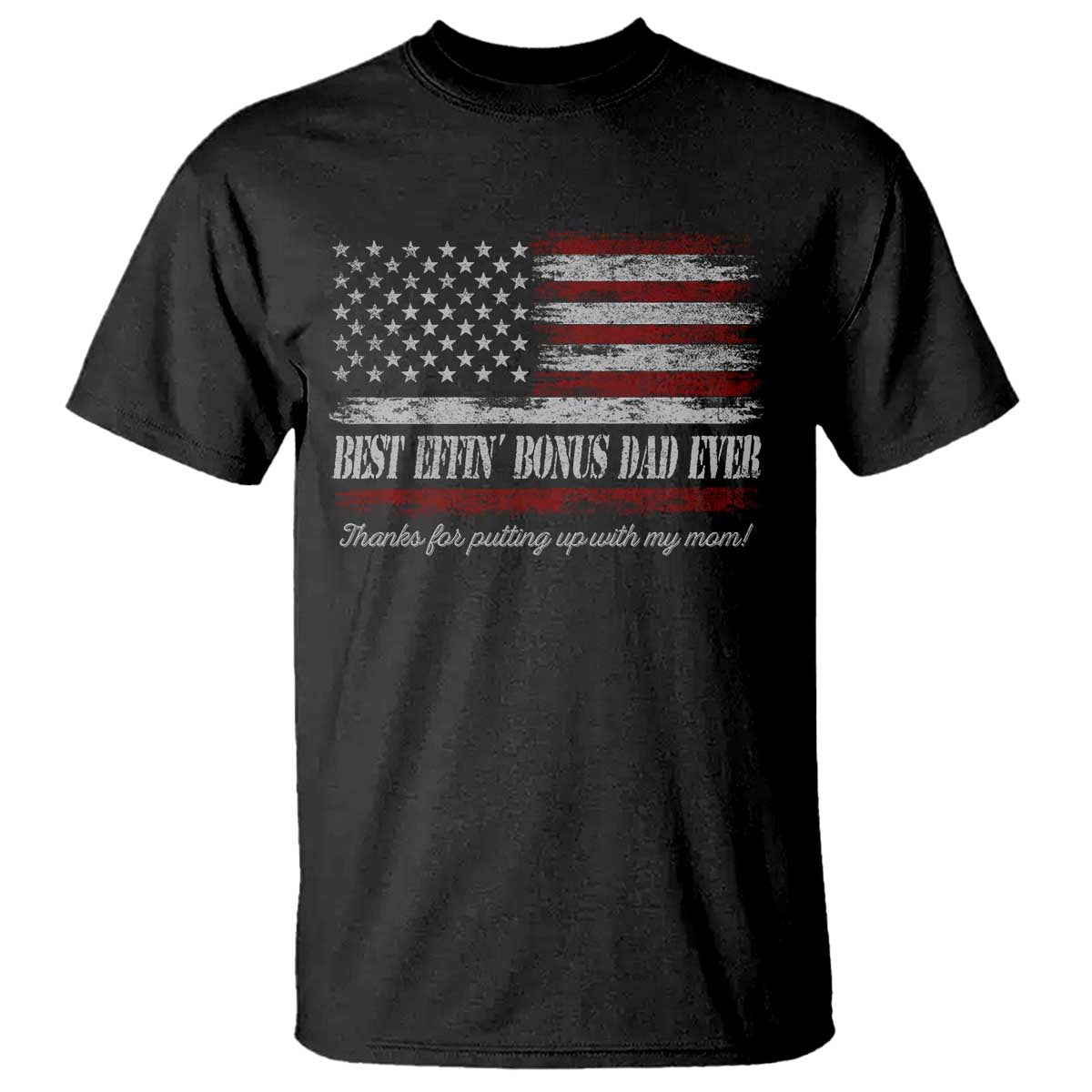 Best Effin’ Bonus Dad Ever T Shirt Step Dad American Flag