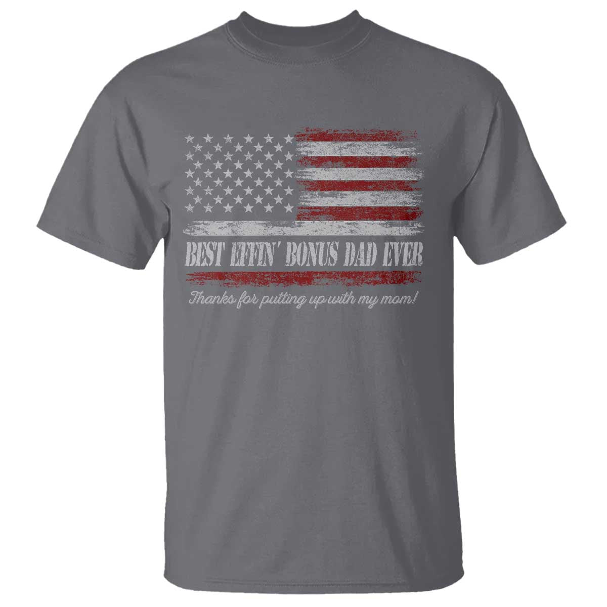 Best Effin’ Bonus Dad Ever T Shirt Step Dad American Flag