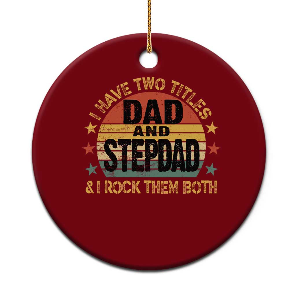 Bonus Dad Ceramic Ornament Retro I Have Two Titles Dad And Stepdad Rock Them Both