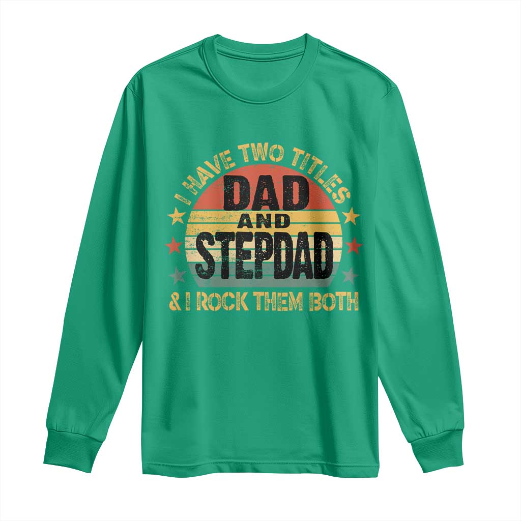 Bonus Dad Long Sleeve Shirt Retro I Have Two Titles Dad And Stepdad Rock Them Both
