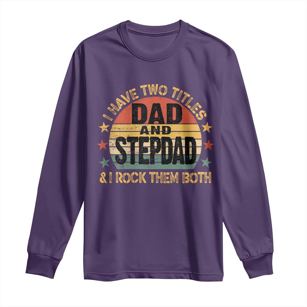 Bonus Dad Long Sleeve Shirt Retro I Have Two Titles Dad And Stepdad Rock Them Both