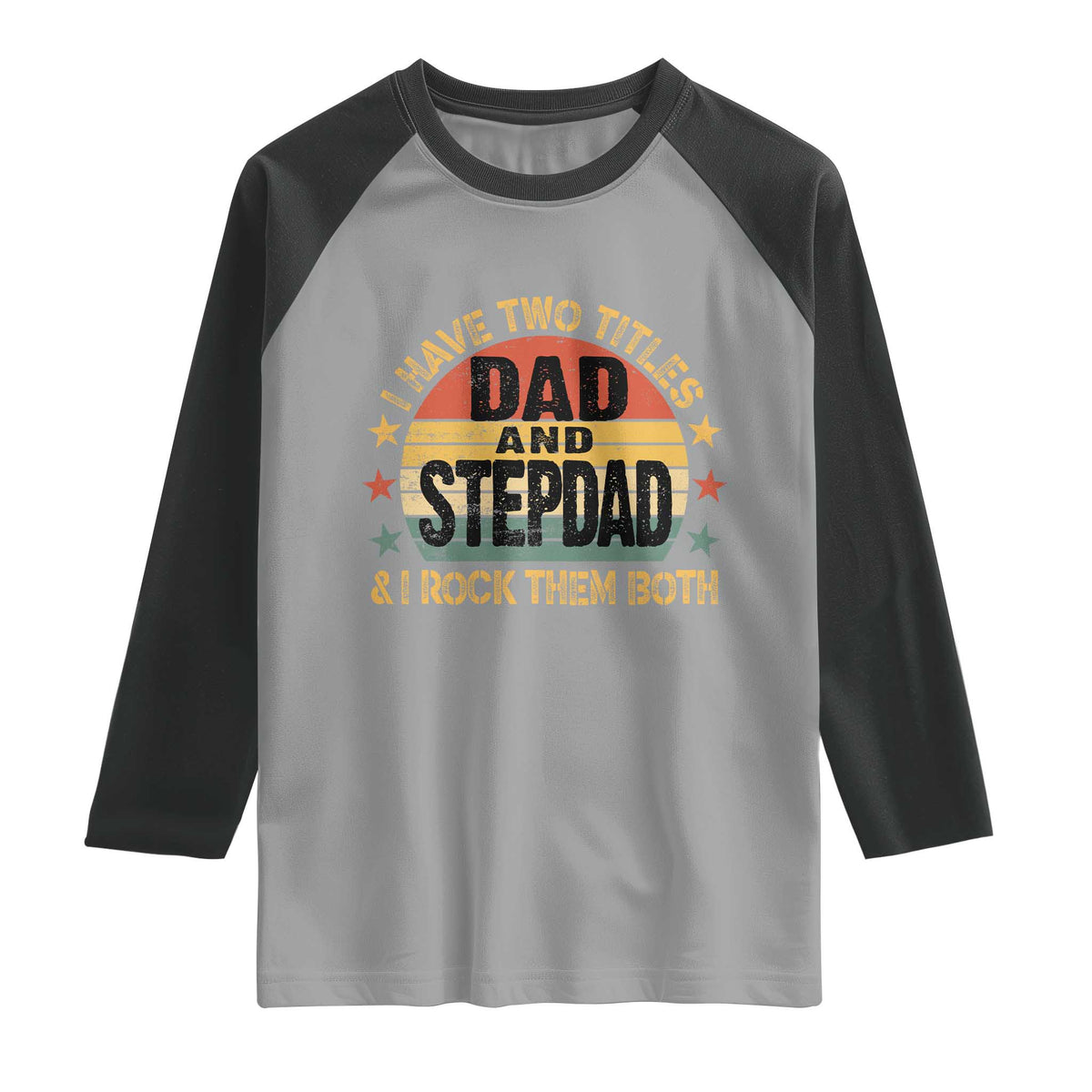 Bonus Dad Raglan Shirt Retro I Have Two Titles Dad And Stepdad Rock Them Both