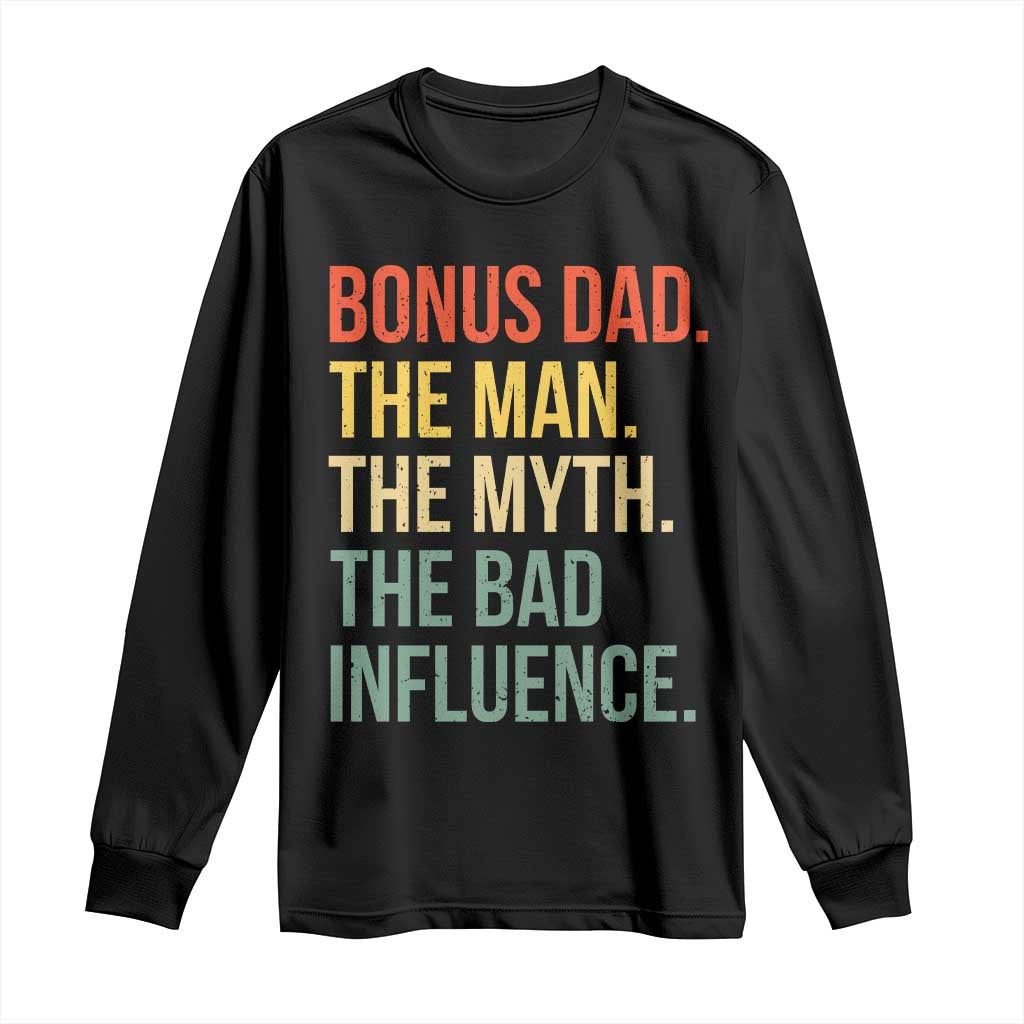 Bonus Dad Long Sleeve Shirt The Man Myth Bad Influence Funny Step Dad