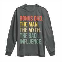 Bonus Dad Long Sleeve Shirt The Man Myth Bad Influence Funny Step Dad