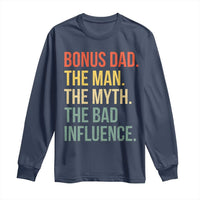 Bonus Dad Long Sleeve Shirt The Man Myth Bad Influence Funny Step Dad