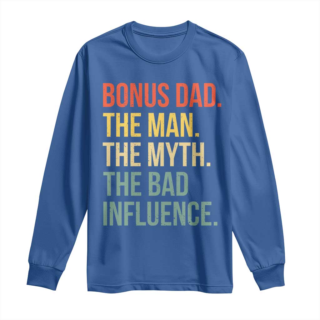 Bonus Dad Long Sleeve Shirt The Man Myth Bad Influence Funny Step Dad