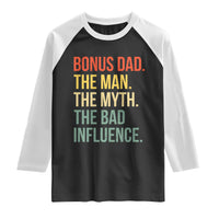 Bonus Dad Raglan Shirt The Man Myth Bad Influence Funny Step Dad