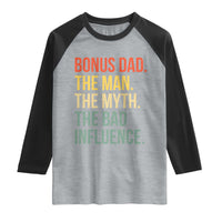 Bonus Dad Raglan Shirt The Man Myth Bad Influence Funny Step Dad