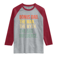 Bonus Dad Raglan Shirt The Man Myth Bad Influence Funny Step Dad