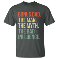 Bonus Dad T Shirt The Man Myth Bad Influence Funny Step Dad