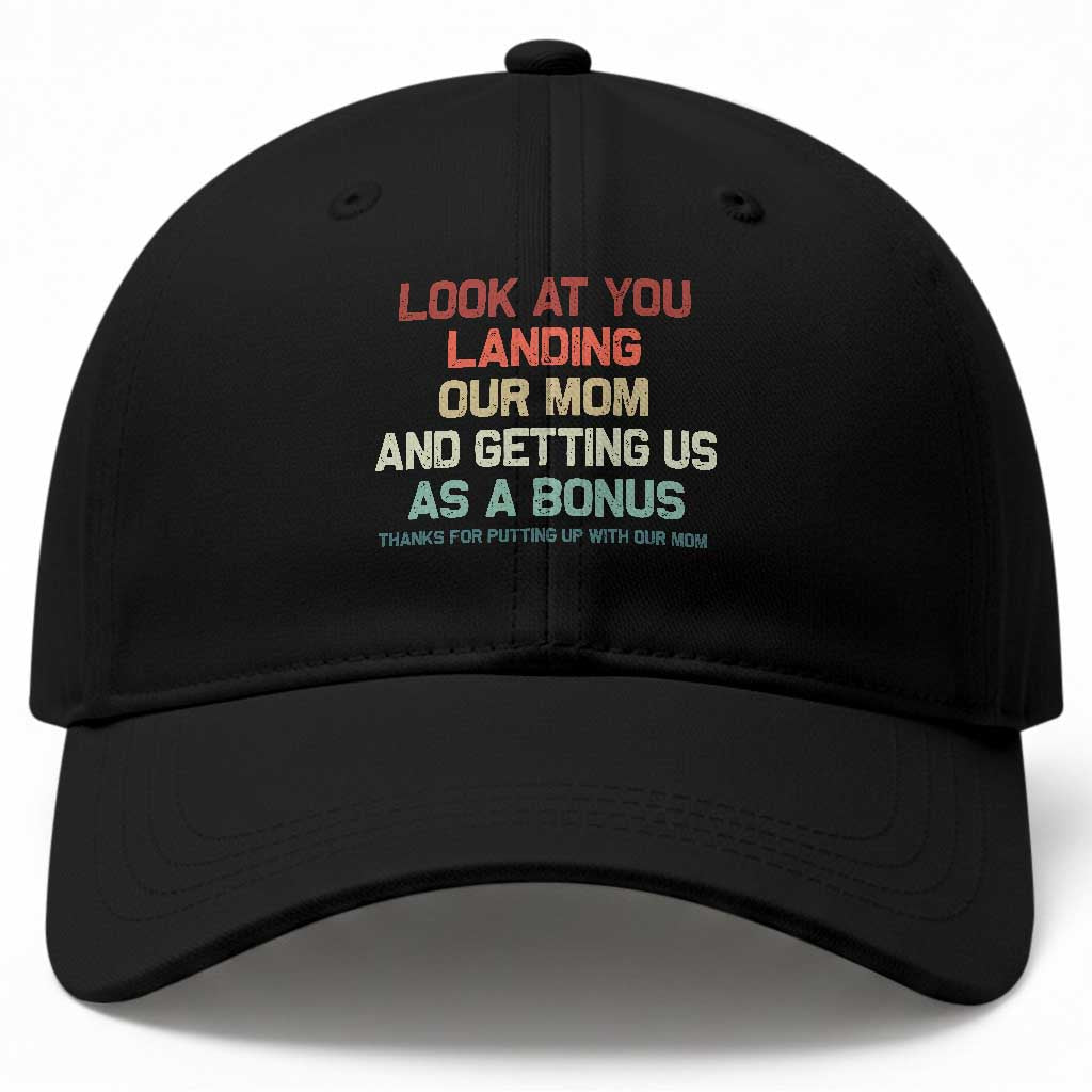 Bonus Dad Baseball Cap Funny Step Dad Look At You Landing Our Mom Getting Us As A Bonus