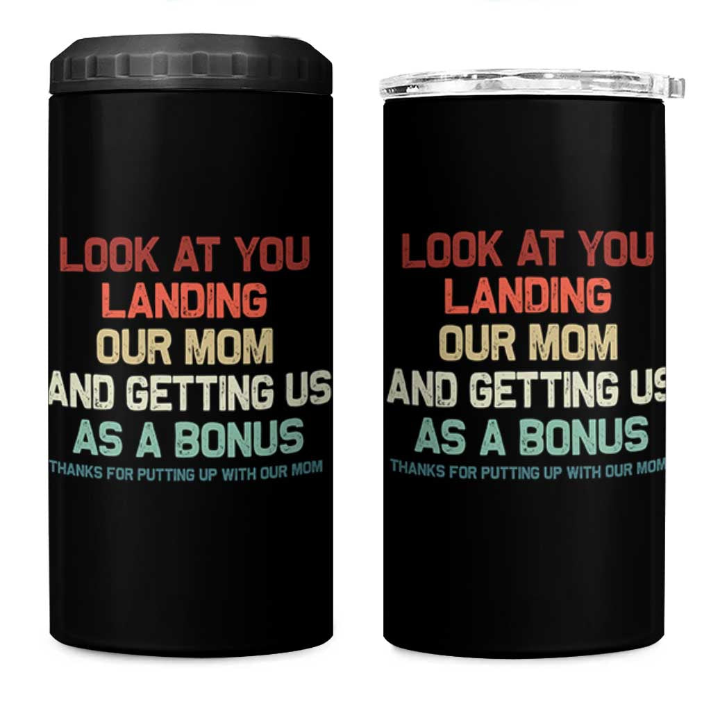 Bonus Dad 4 in 1 Can Cooler Tumbler Funny Step Dad Look At You Landing Our Mom Getting Us As A Bonus