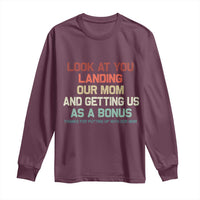 Bonus Dad Long Sleeve Shirt Funny Step Dad Look At You Landing Our Mom Getting Us As A Bonus