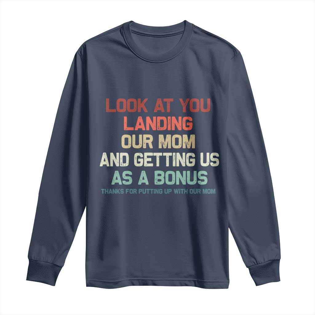 Bonus Dad Long Sleeve Shirt Funny Step Dad Look At You Landing Our Mom Getting Us As A Bonus