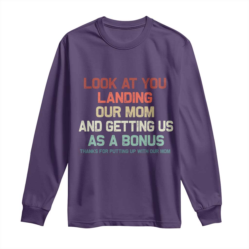 Bonus Dad Long Sleeve Shirt Funny Step Dad Look At You Landing Our Mom Getting Us As A Bonus