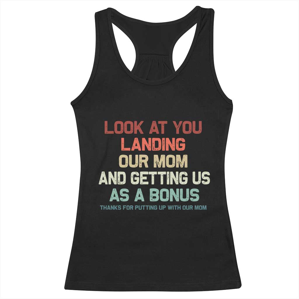 Bonus Dad Racerback Tank Top Funny Step Dad Look At You Landing Our Mom Getting Us As A Bonus