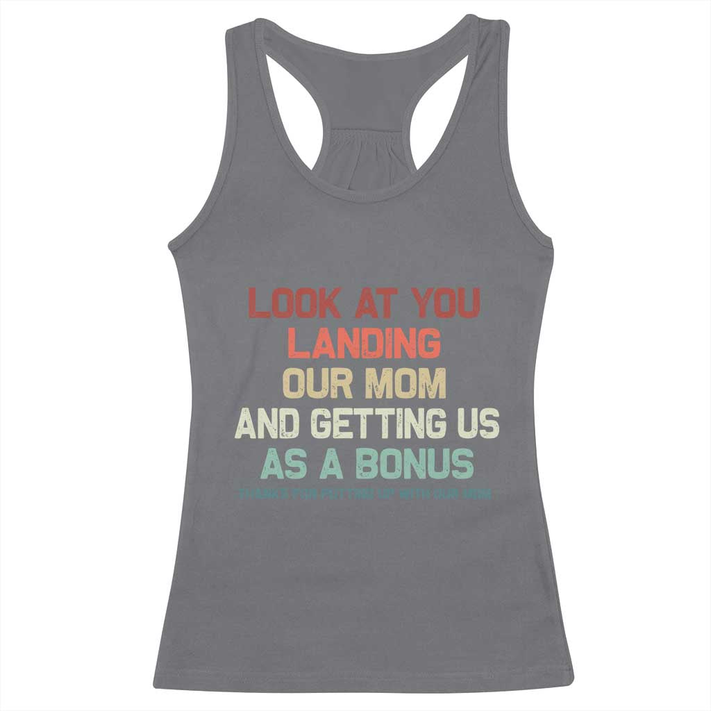 Bonus Dad Racerback Tank Top Funny Step Dad Look At You Landing Our Mom Getting Us As A Bonus