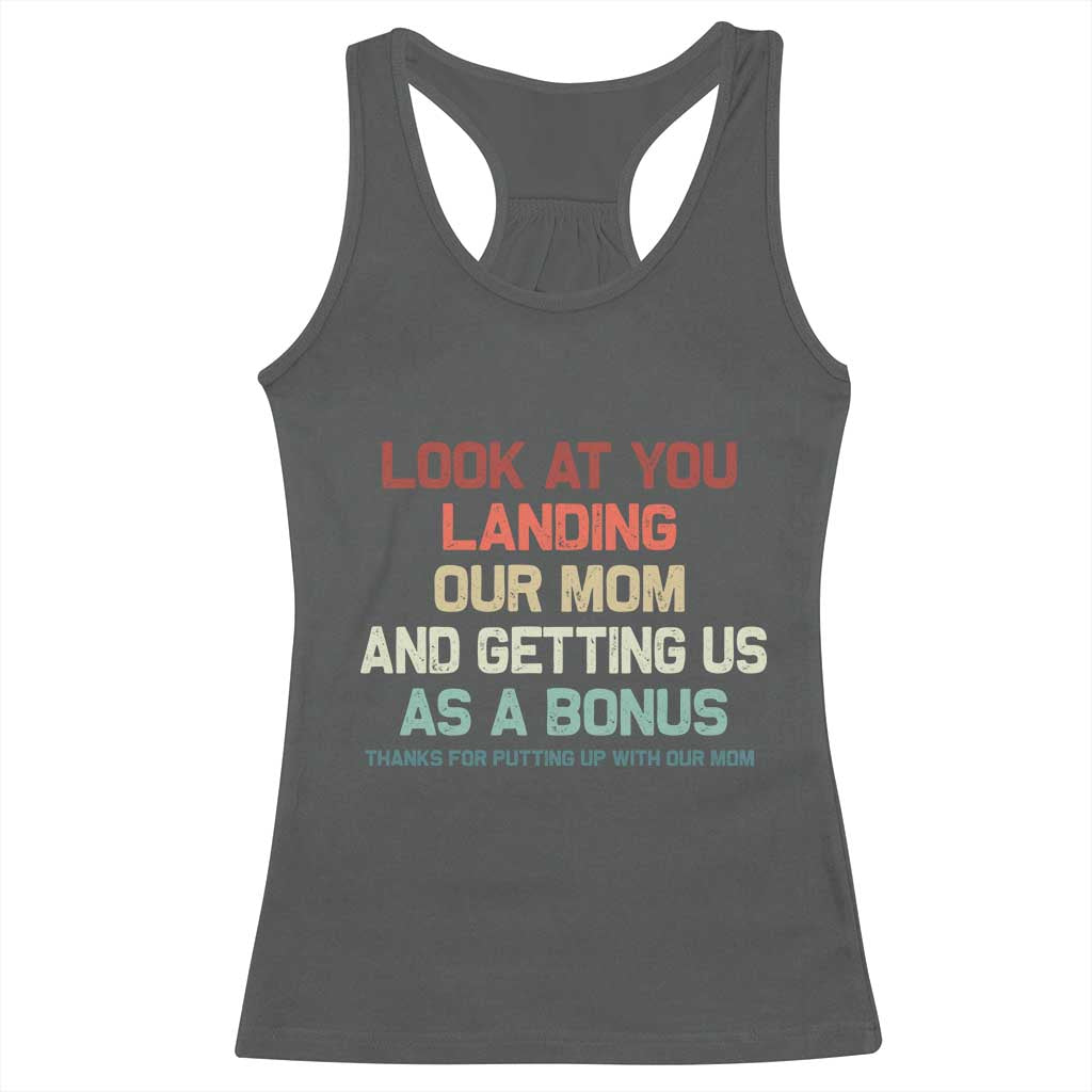 Bonus Dad Racerback Tank Top Funny Step Dad Look At You Landing Our Mom Getting Us As A Bonus