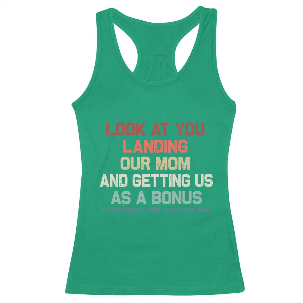 Bonus Dad Racerback Tank Top Funny Step Dad Look At You Landing Our Mom Getting Us As A Bonus