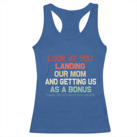 Bonus Dad Racerback Tank Top Funny Step Dad Look At You Landing Our Mom Getting Us As A Bonus