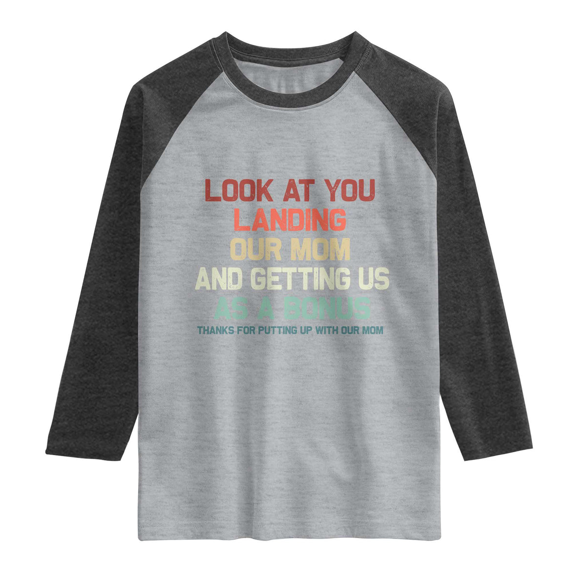 Bonus Dad Raglan Shirt Funny Step Dad Look At You Landing Our Mom Getting Us As A Bonus