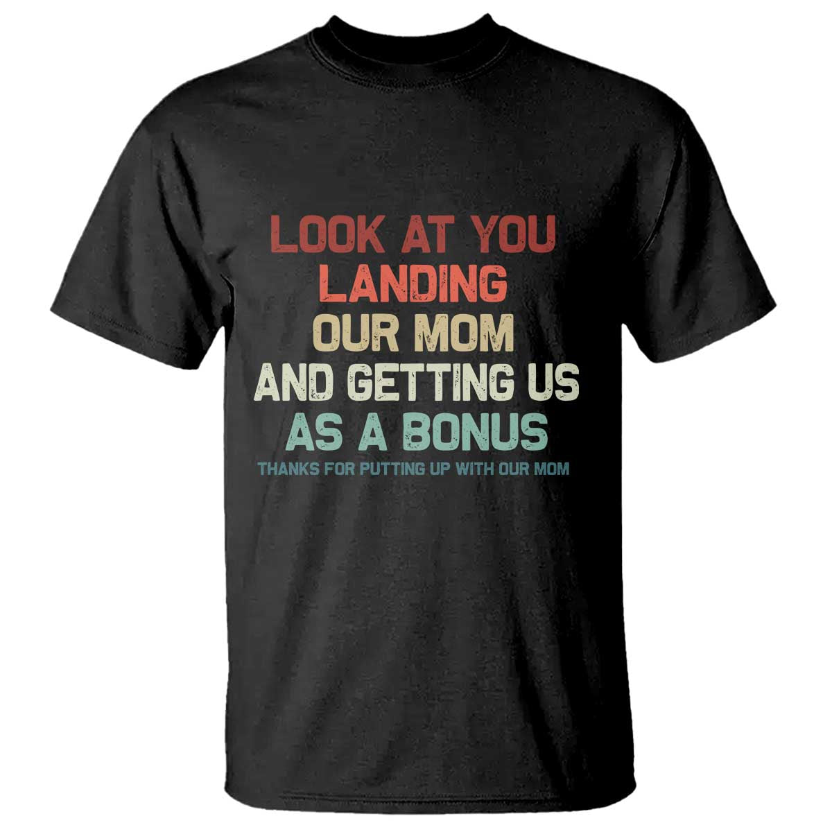 Bonus Dad T Shirt Funny Step Dad Look At You Landing Our Mom Getting Us As A Bonus