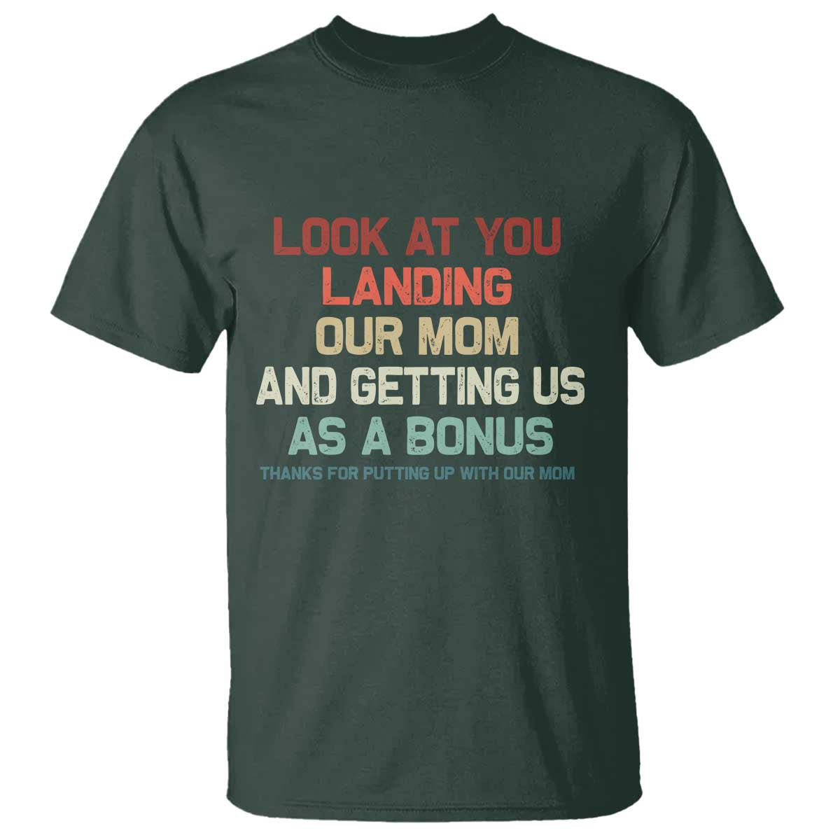 Bonus Dad T Shirt Funny Step Dad Look At You Landing Our Mom Getting Us As A Bonus
