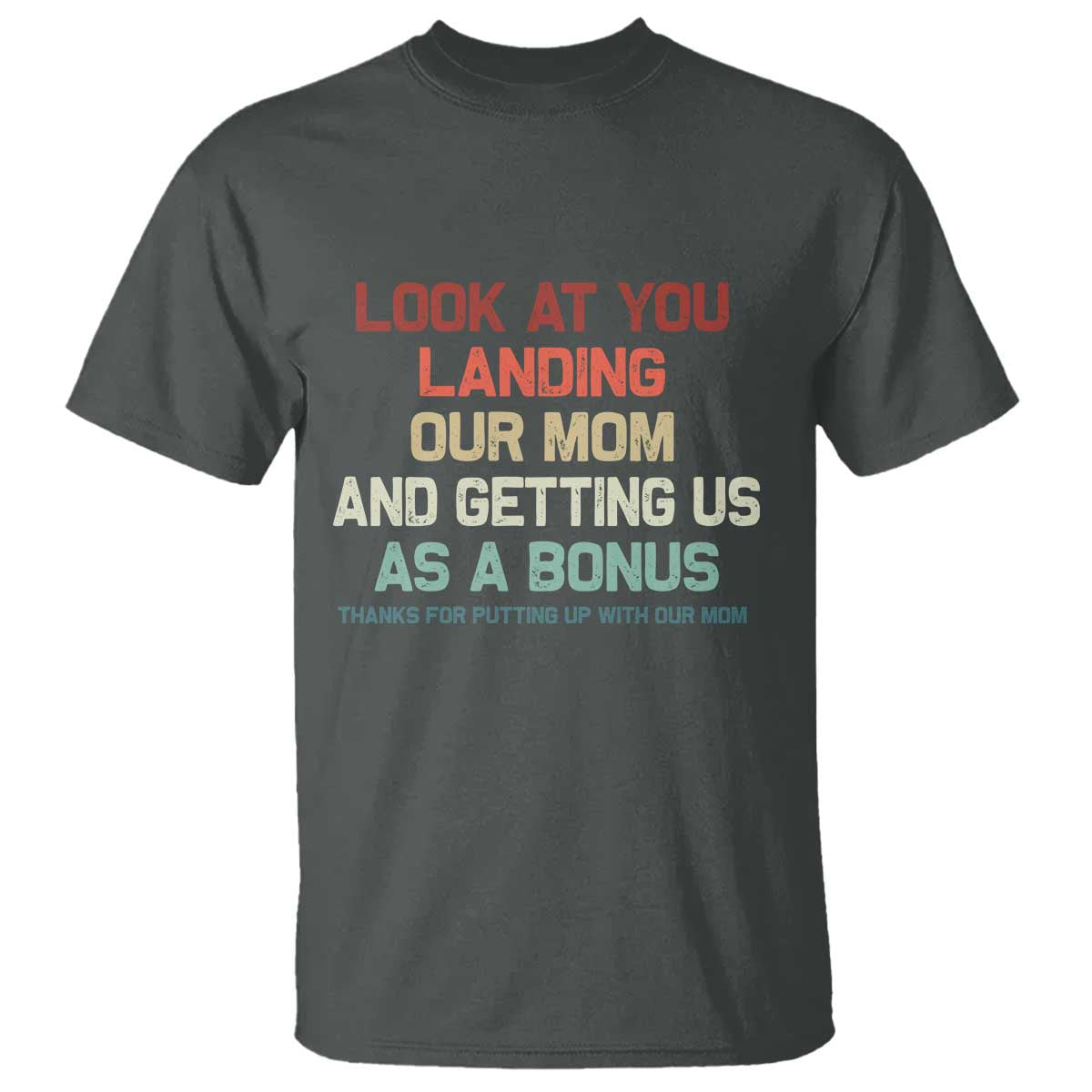 Bonus Dad T Shirt Funny Step Dad Look At You Landing Our Mom Getting Us As A Bonus