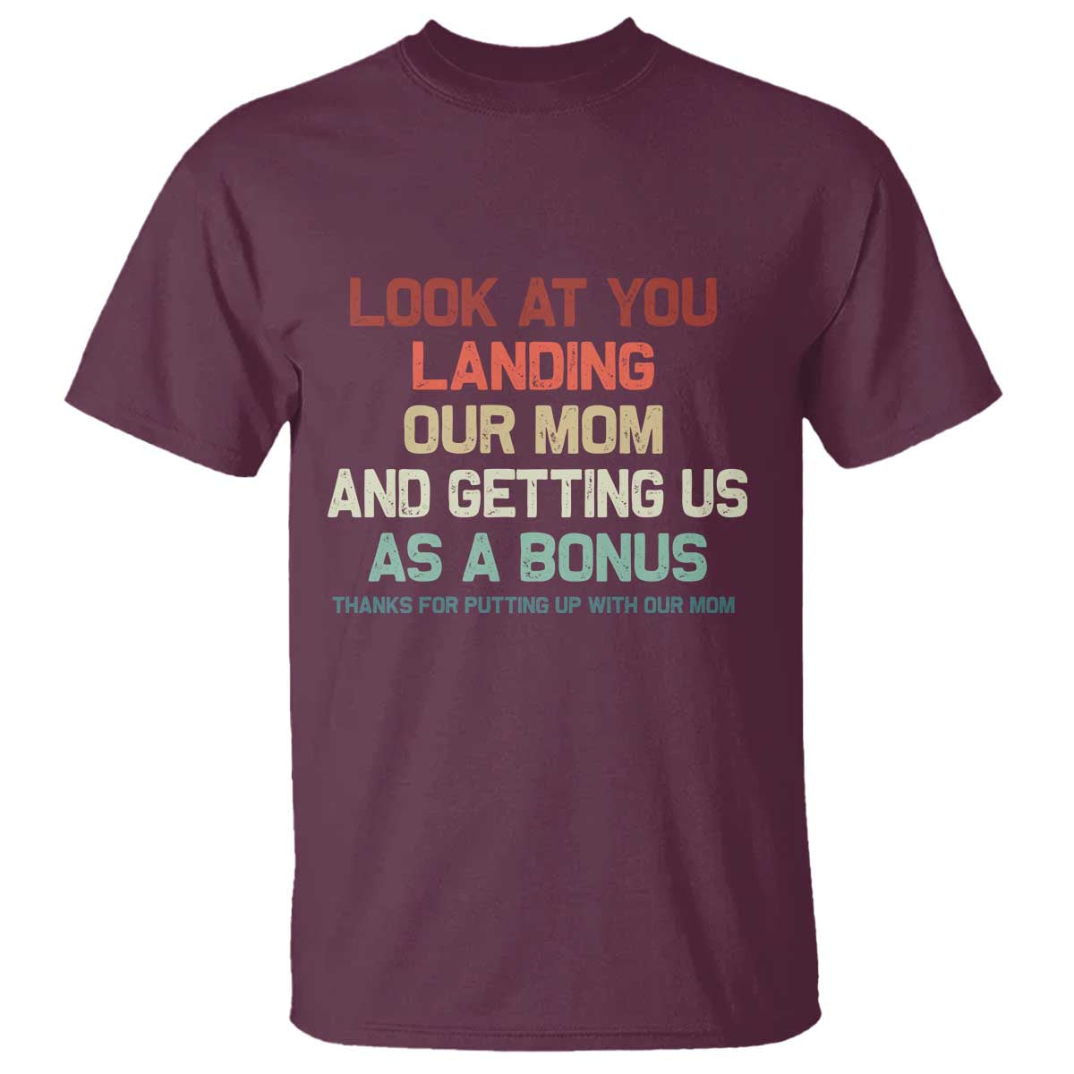 Bonus Dad T Shirt Funny Step Dad Look At You Landing Our Mom Getting Us As A Bonus