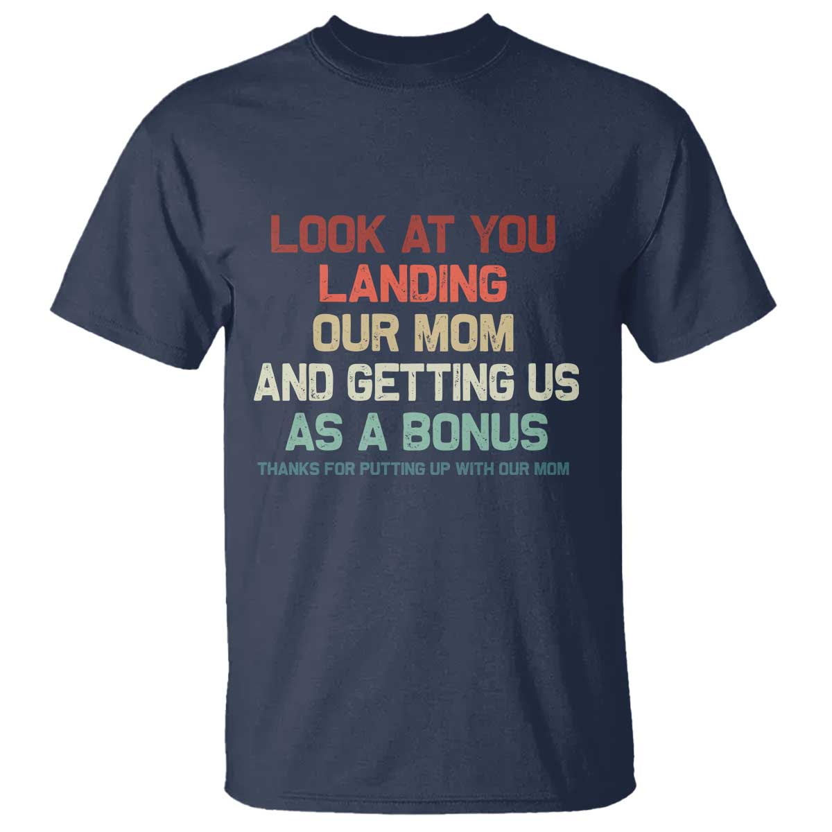 Bonus Dad T Shirt Funny Step Dad Look At You Landing Our Mom Getting Us As A Bonus