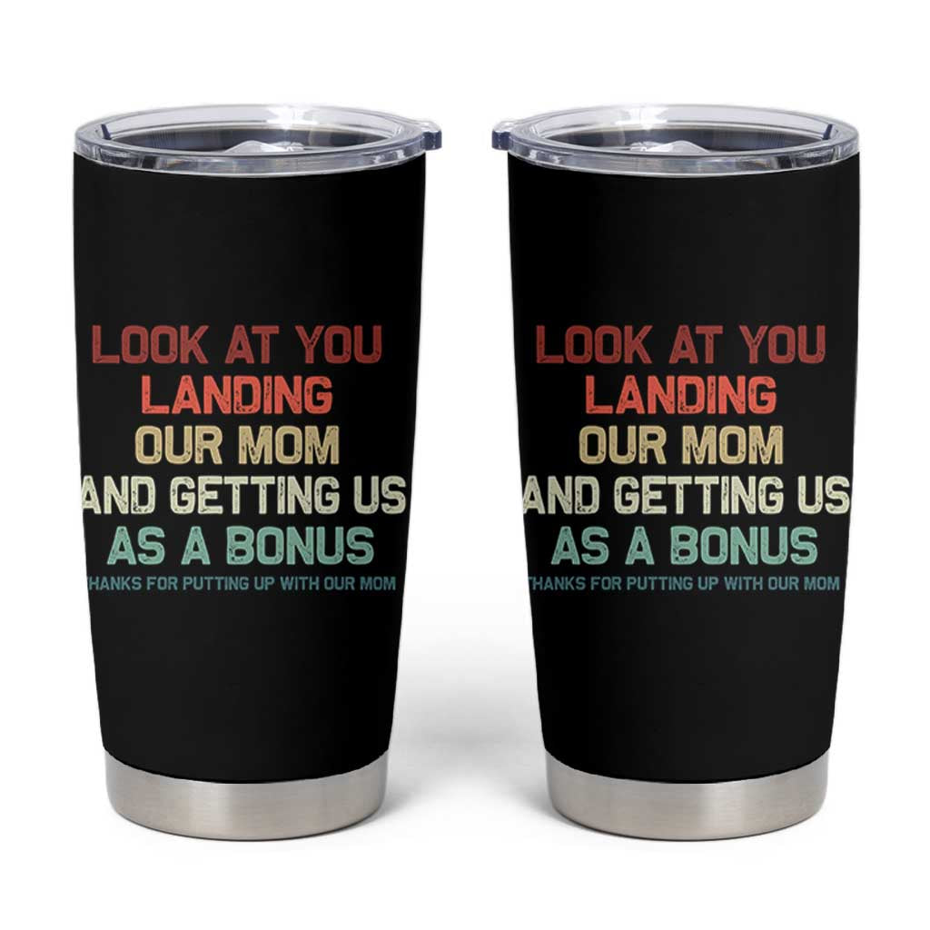 Bonus Dad Tumbler Cup Funny Step Dad Look At You Landing Our Mom Getting Us As A Bonus