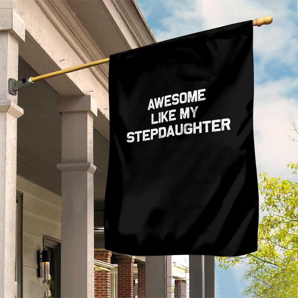 Awesome Like My Step Daughters Garden Flag Funny Stepdad Stepmom Gifts