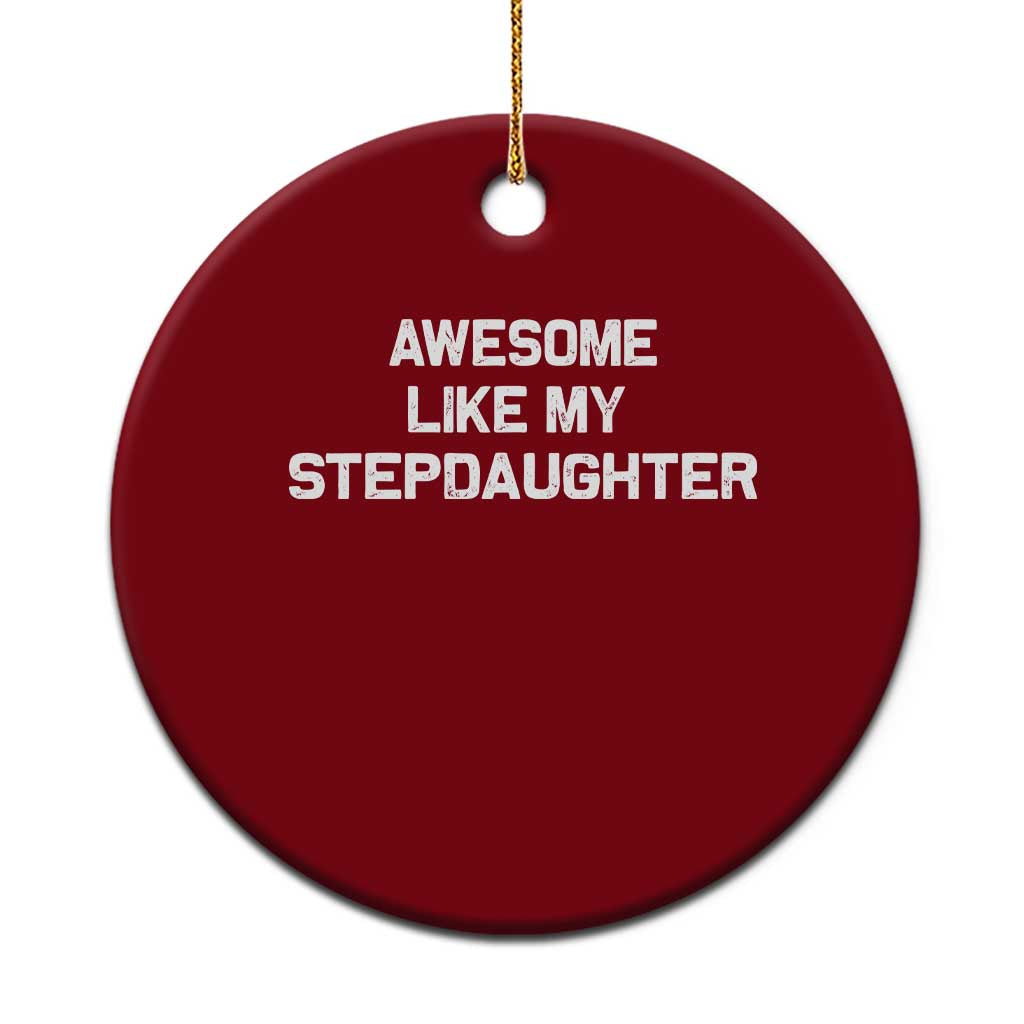 Awesome Like My Step Daughters Ceramic Ornament Funny Stepdad Stepmom Gifts