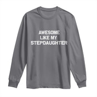 Awesome Like My Step Daughters Long Sleeve Shirt Funny Stepdad Stepmom Gifts