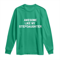 Awesome Like My Step Daughters Long Sleeve Shirt Funny Stepdad Stepmom Gifts