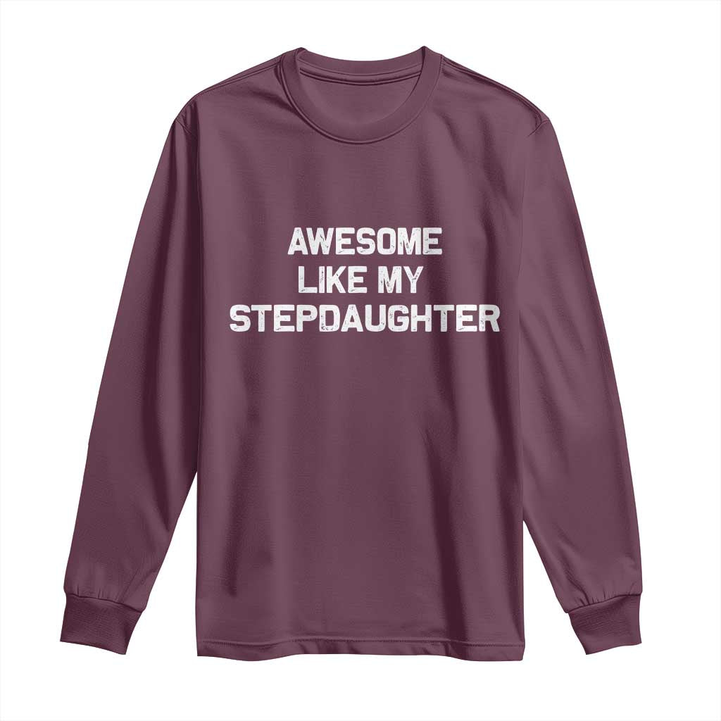 Awesome Like My Step Daughters Long Sleeve Shirt Funny Stepdad Stepmom Gifts